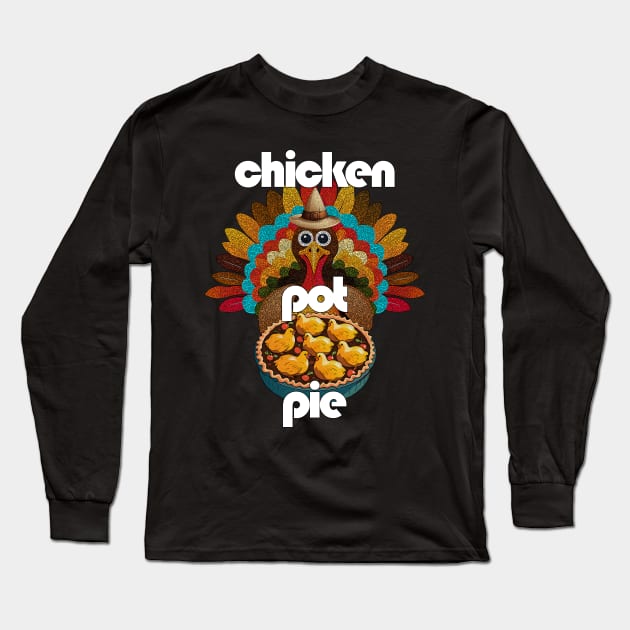 Gobble Turkey Chicken Pot Pie Thanksgiving Cheer Long Sleeve T-Shirt by Angelic Gangster